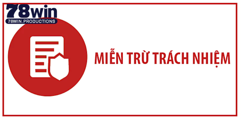 Miễn trừ trách nhiệm 78Win 4 Tính quan trọng miễn trừ trách nhiệm 78Win