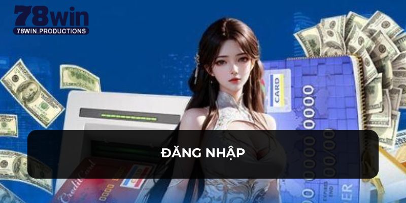 Nạp Tiền 78WIN 5 Truy cập vào nền tảng thương hiệu đăng nhập để giao dịch